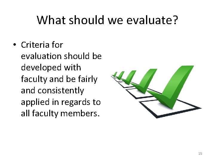 What should we evaluate? • Criteria for evaluation should be developed with faculty and