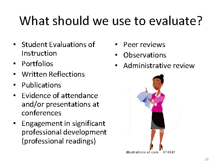 What should we use to evaluate? • Student Evaluations of Instruction • Portfolios •