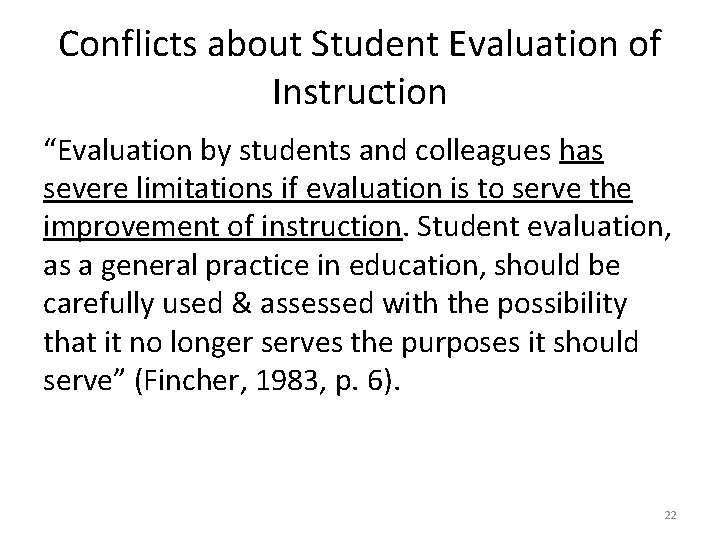Conflicts about Student Evaluation of Instruction “Evaluation by students and colleagues has severe limitations