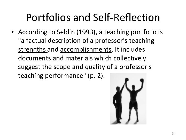 Portfolios and Self-Reflection • According to Seldin (1993), a teaching portfolio is "a factual