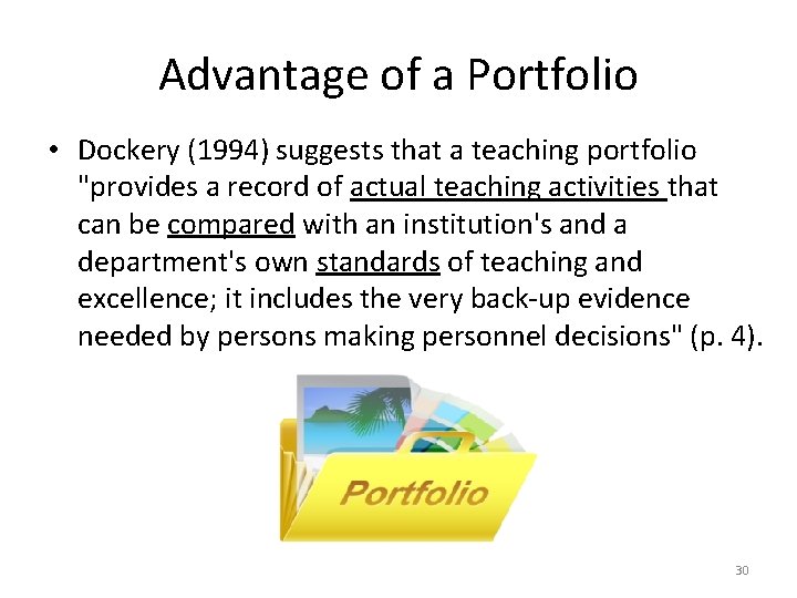 Advantage of a Portfolio • Dockery (1994) suggests that a teaching portfolio "provides a