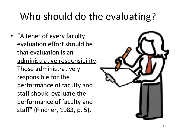 Who should do the evaluating? • “A tenet of every faculty evaluation effort should