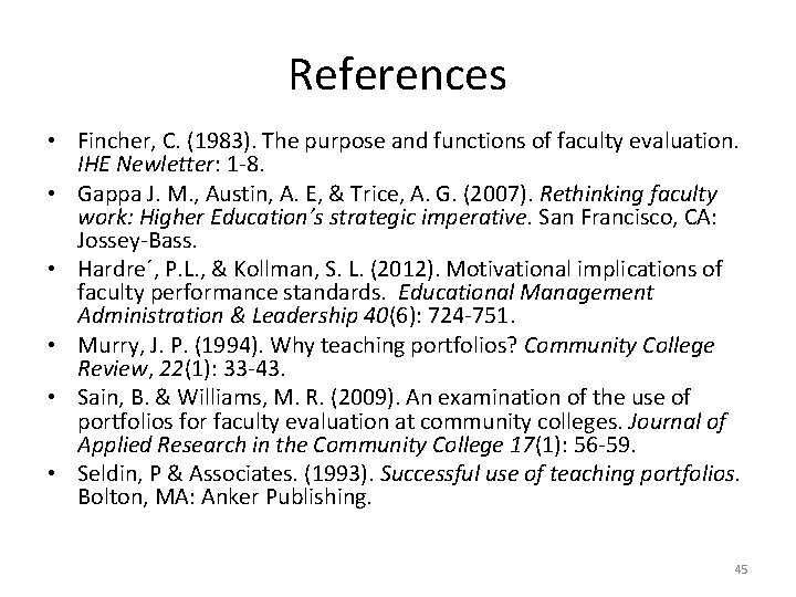 References • Fincher, C. (1983). The purpose and functions of faculty evaluation. IHE Newletter: