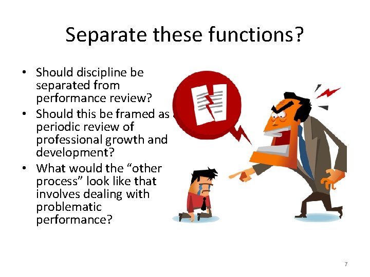 Separate these functions? • Should discipline be separated from performance review? • Should this