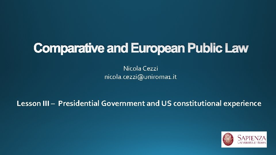 Comparative and European Public Law Nicola Cezzi nicola. cezzi@uniroma 1. it Lesson III –