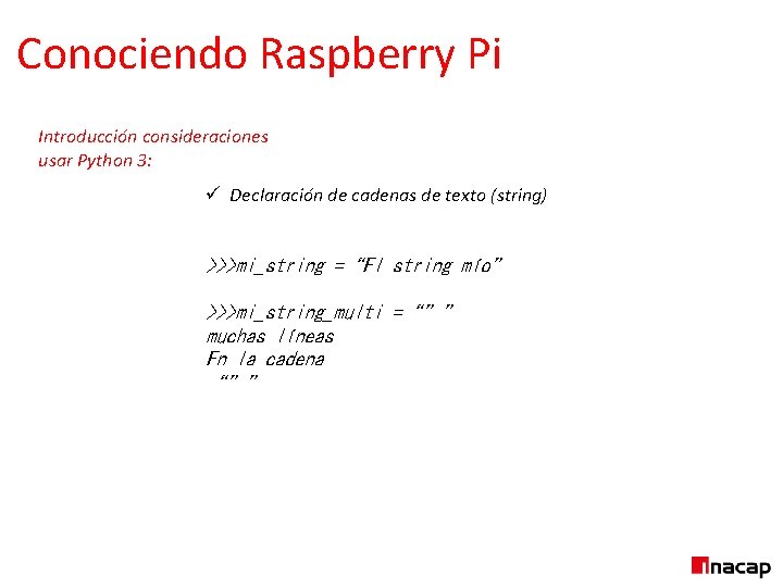 Conociendo Raspberry Pi Introducción consideraciones usar Python 3: ü Declaración de cadenas de texto