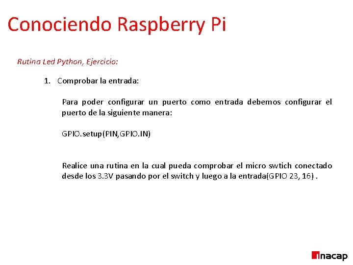 Conociendo Raspberry Pi Rutina Led Python, Ejercicio: 1. Comprobar la entrada: Para poder configurar
