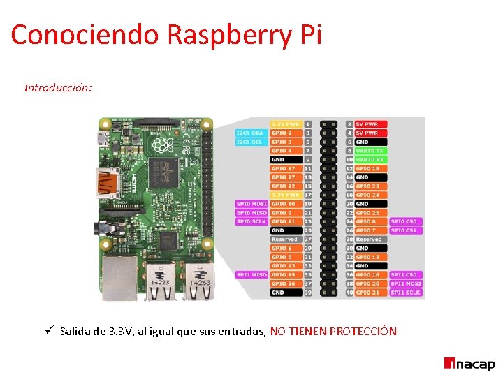 Conociendo Raspberry Pi Introducción: ü Salida de 3. 3 V, al igual que sus