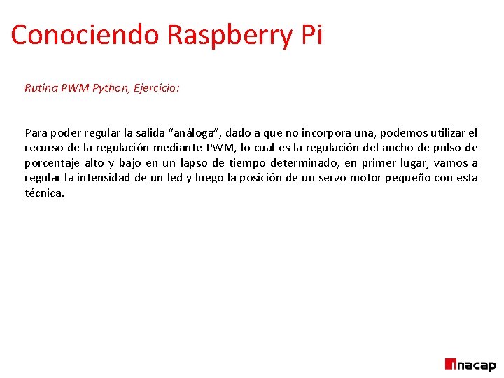 Conociendo Raspberry Pi Rutina PWM Python, Ejercicio: Para poder regular la salida “análoga”, dado