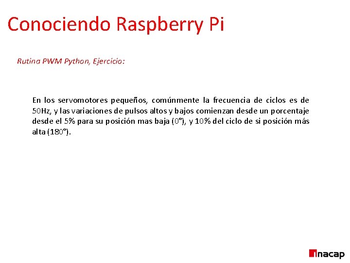 Conociendo Raspberry Pi Rutina PWM Python, Ejercicio: En los servomotores pequeños, comúnmente la frecuencia