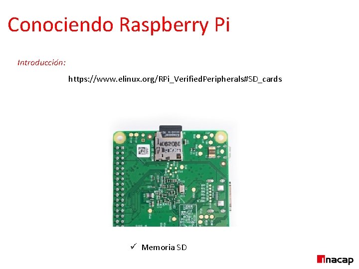 Conociendo Raspberry Pi Introducción: https: //www. elinux. org/RPi_Verified. Peripherals#SD_cards ü Memoria SD 