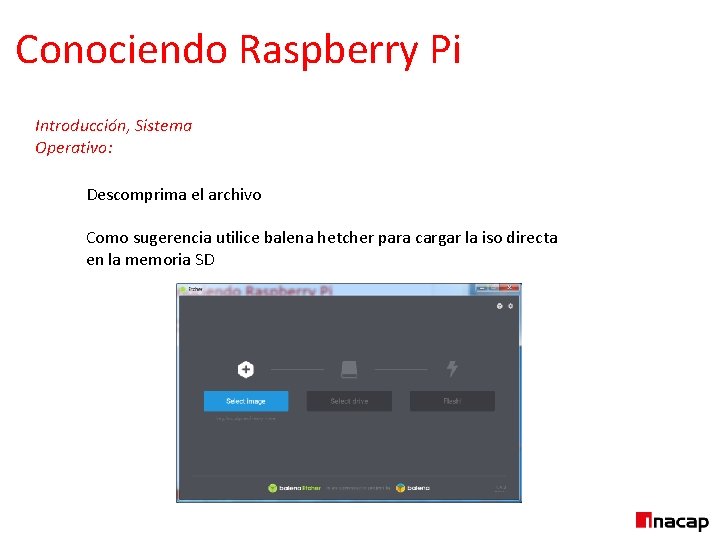Conociendo Raspberry Pi Introducción, Sistema Operativo: Descomprima el archivo Como sugerencia utilice balena hetcher