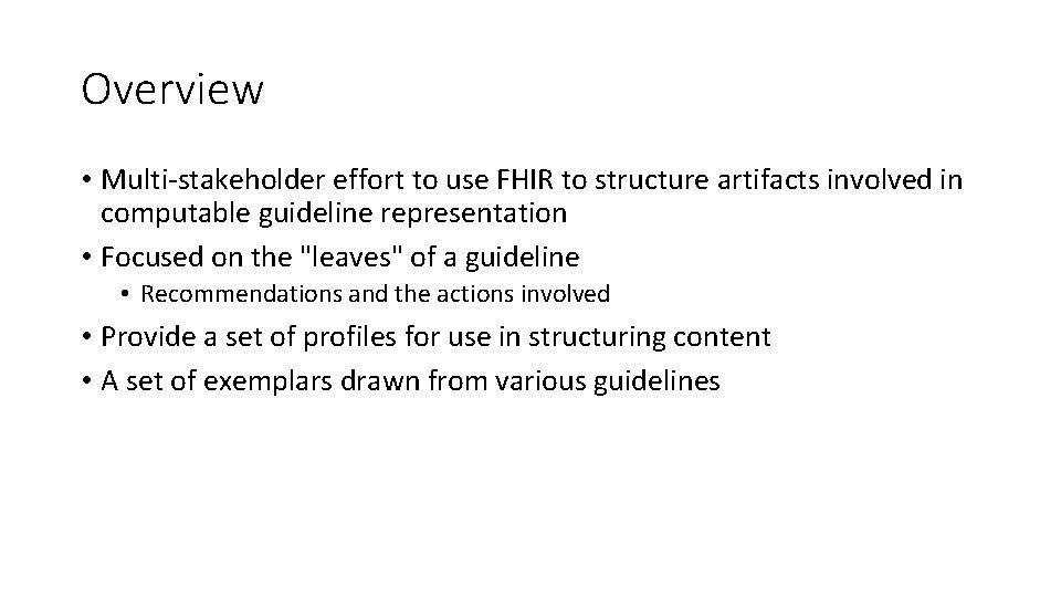 Overview • Multi-stakeholder effort to use FHIR to structure artifacts involved in computable guideline
