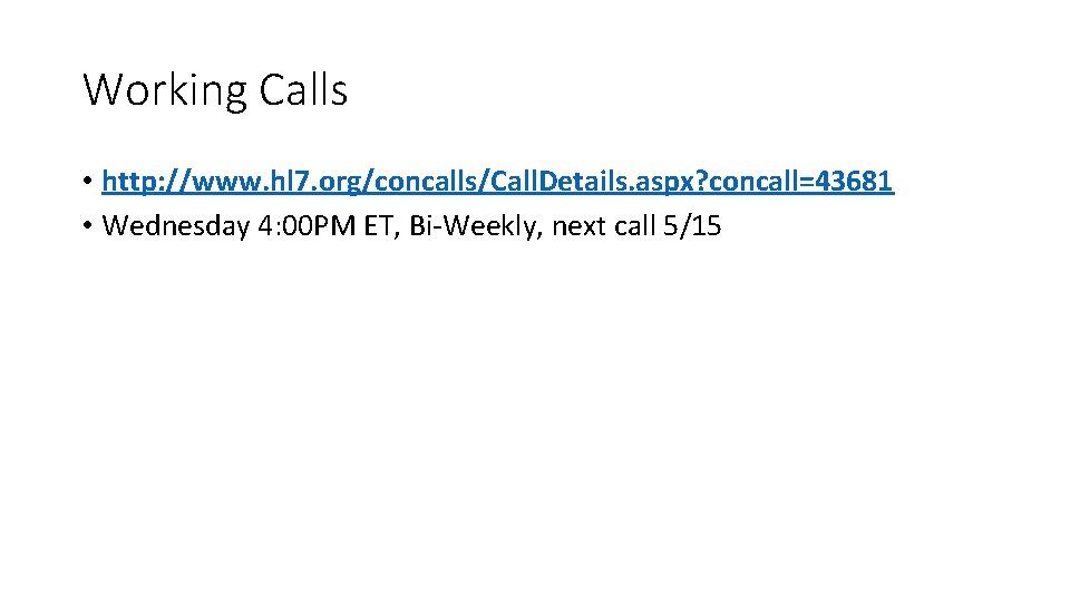 Working Calls • http: //www. hl 7. org/concalls/Call. Details. aspx? concall=43681 • Wednesday 4: