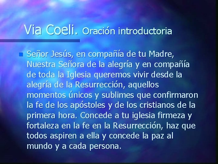 Via Coeli. Oración introductoria n Señor Jesús, en compañía de tu Madre, Nuestra Señora