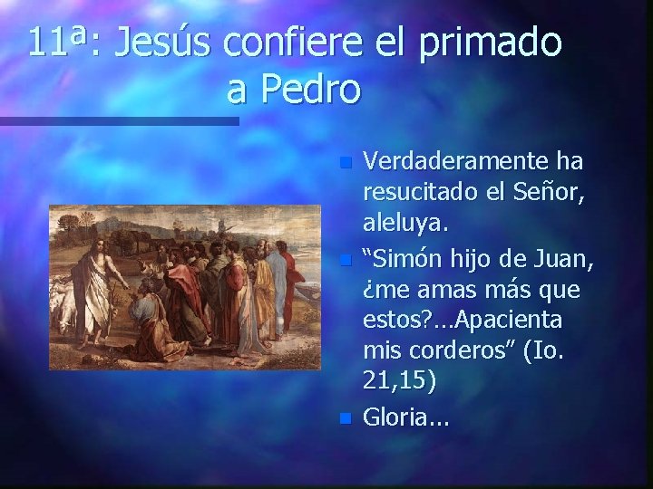 11ª: Jesús confiere el primado a Pedro n n n Verdaderamente ha resucitado el