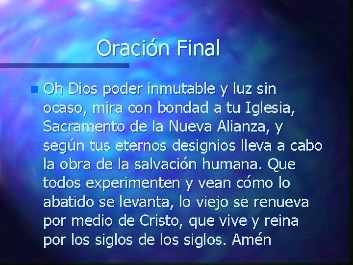 Oración Final n Oh Dios poder inmutable y luz sin ocaso, mira con bondad