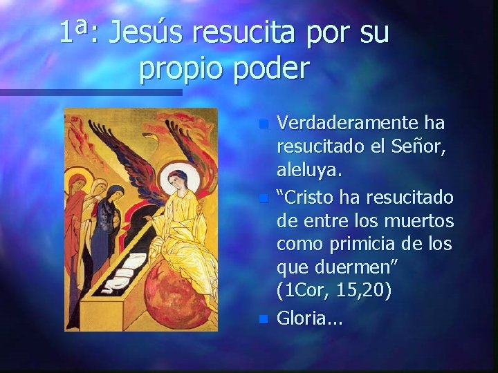 1ª: Jesús resucita por su propio poder n n n Verdaderamente ha resucitado el