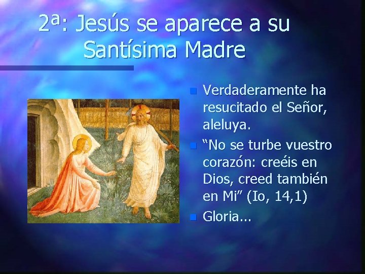 2ª: Jesús se aparece a su Santísima Madre n n n Verdaderamente ha resucitado