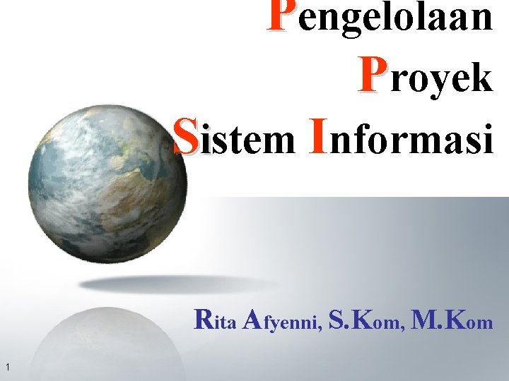 Pengelolaan Proyek Sistem Informasi Rita Afyenni, S. Kom, M. Kom 1 