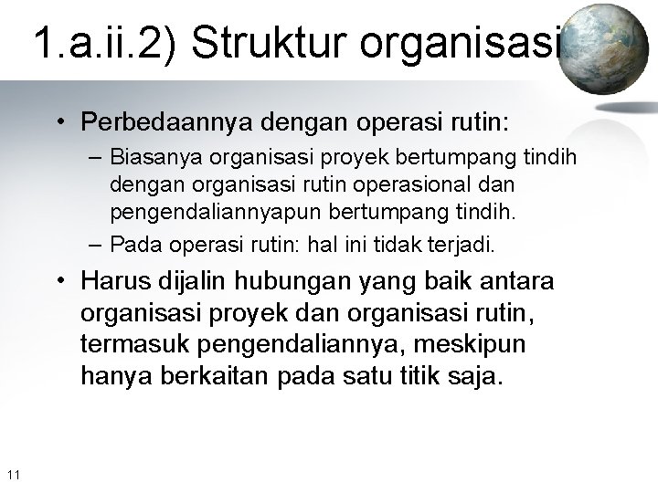 1. a. ii. 2) Struktur organisasi • Perbedaannya dengan operasi rutin: – Biasanya organisasi