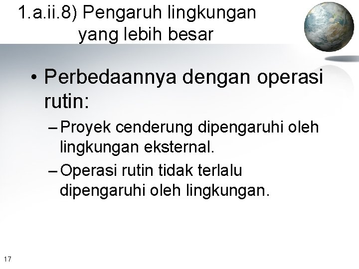 1. a. ii. 8) Pengaruh lingkungan yang lebih besar • Perbedaannya dengan operasi rutin: