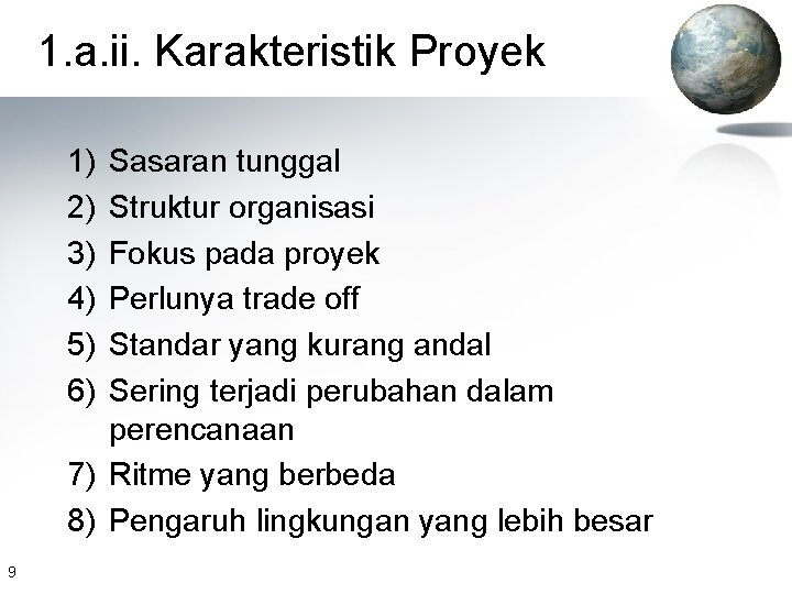 1. a. ii. Karakteristik Proyek 1) 2) 3) 4) 5) 6) Sasaran tunggal Struktur