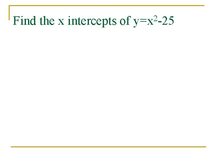 Find the x intercepts of y=x 2 -25 