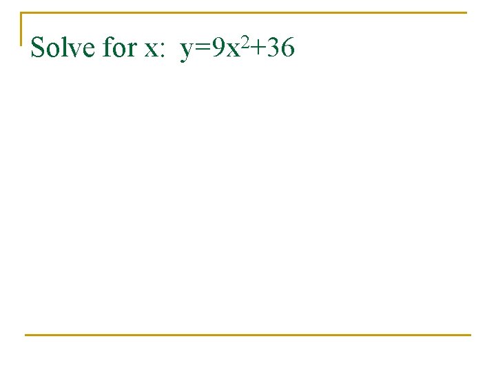 Solve for x: y=9 x 2+36 