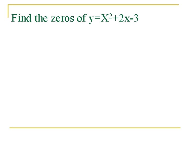 Find the zeros of y=X 2+2 x-3 