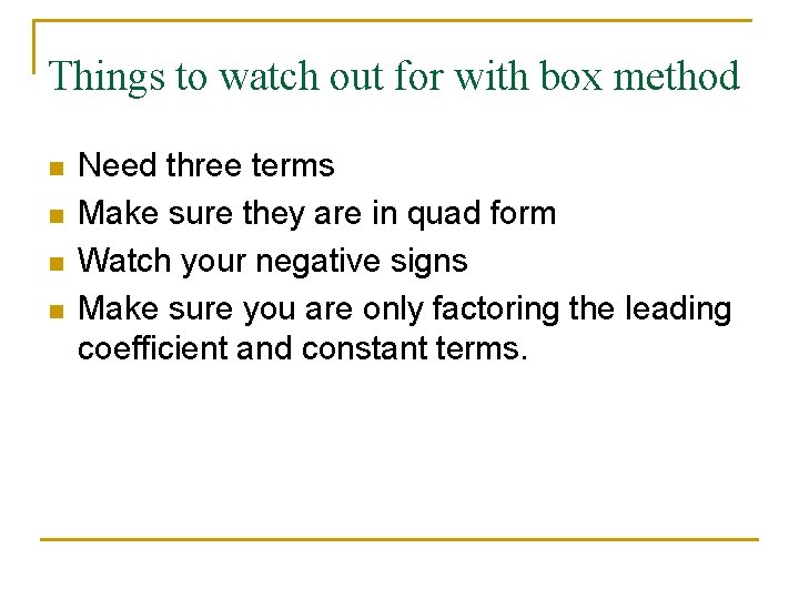 Things to watch out for with box method n n Need three terms Make