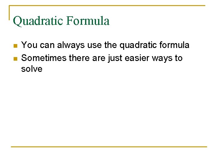 Quadratic Formula n n You can always use the quadratic formula Sometimes there are