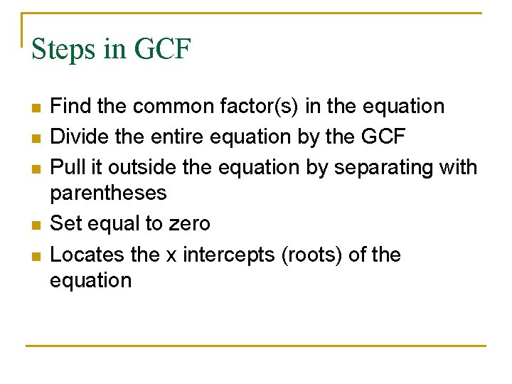 Steps in GCF n n n Find the common factor(s) in the equation Divide