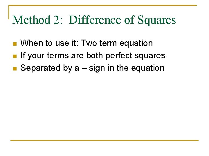 Method 2: Difference of Squares n n n When to use it: Two term