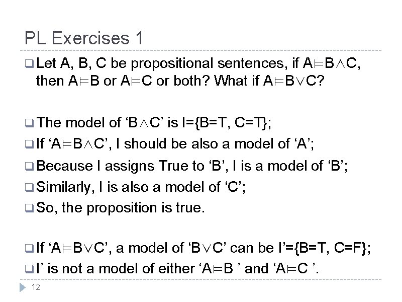 PL Exercises 1 q Let A, B, C be propositional sentences, if A⊨B∧C, then PL Exercises 1 q Let A, B, C be propositional sentences, if A⊨B∧C, then