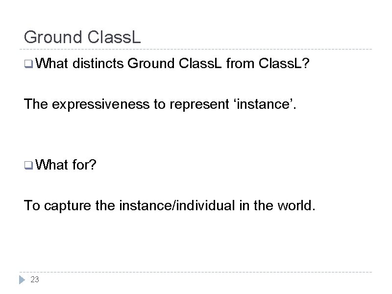 Ground Class. L q What distincts Ground Class. L from Class. L? The expressiveness Ground Class. L q What distincts Ground Class. L from Class. L? The expressiveness