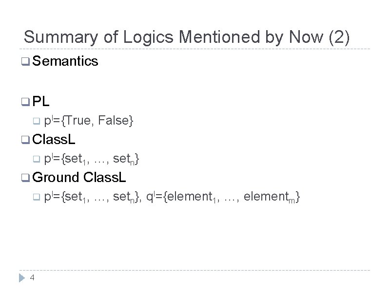 Summary of Logics Mentioned by Now (2) q Semantics q PL q p. I={True, Summary of Logics Mentioned by Now (2) q Semantics q PL q p. I={True,