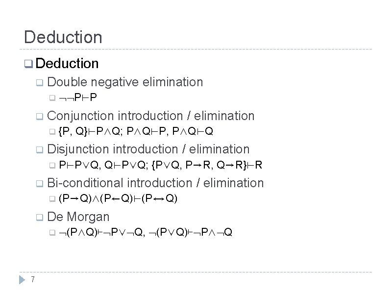 Deduction q Double negative elimination q P⊢P q Conjunction introduction / elimination q {P, Deduction q Double negative elimination q P⊢P q Conjunction introduction / elimination q {P,