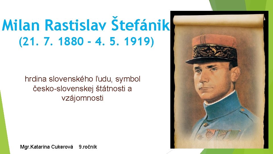 Milan Rastislav Štefánik (21. 7. 1880 - 4. 5. 1919) hrdina slovenského ľudu, symbol