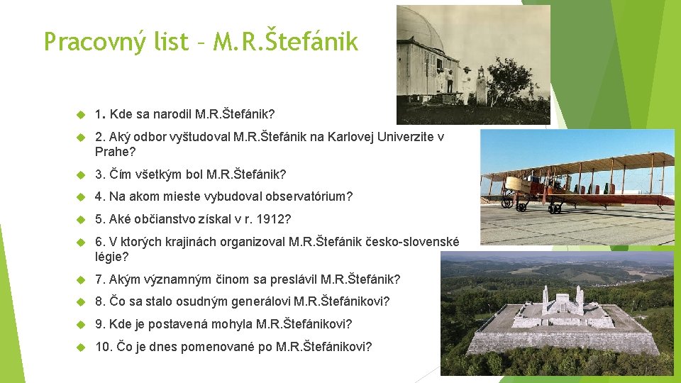 Pracovný list – M. R. Štefánik 1. Kde sa narodil M. R. Štefánik? 2.