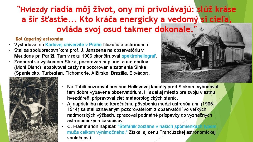 "Hviezdy riadia môj život, ony mi privolávajú: slúž kráse a šír šťastie. . .