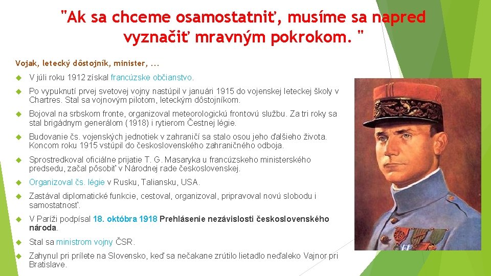 "Ak sa chceme osamostatniť, musíme sa napred vyznačiť mravným pokrokom. " Vojak, letecký dôstojník,