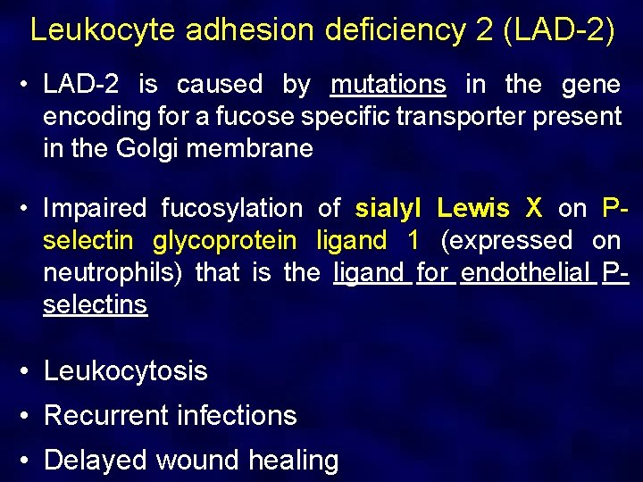 Leukocyte adhesion deficiency 2 (LAD-2) • LAD-2 is caused by mutations in the gene