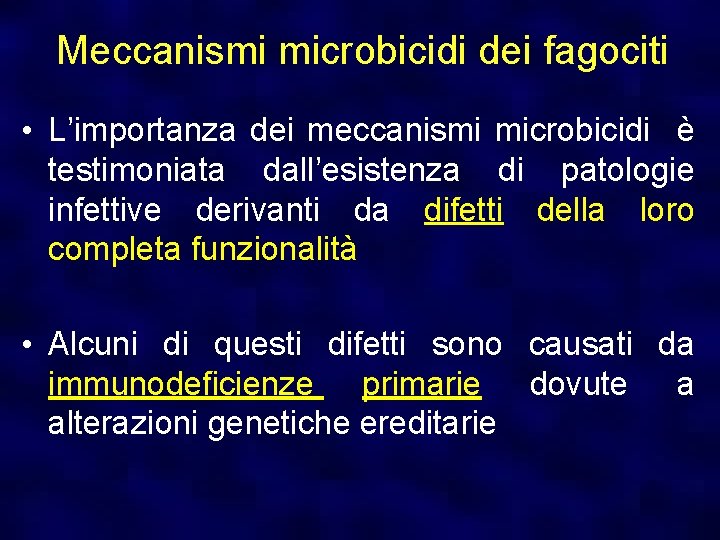 Meccanismi microbicidi dei fagociti • L’importanza dei meccanismi microbicidi è testimoniata dall’esistenza di patologie