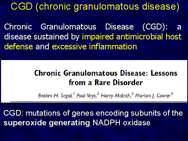 CGD (chronic granulomatous disease) Chronic Granulomatous Disease (CGD): a disease sustained by impaired antimicrobial