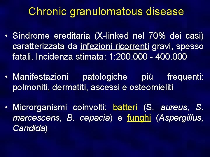 Chronic granulomatous disease • Sindrome ereditaria (X-linked nel 70% dei casi) caratterizzata da infezioni