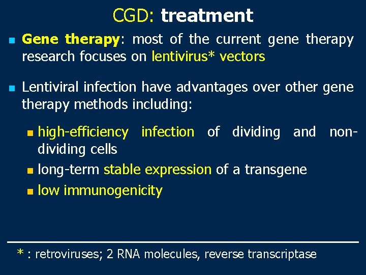CGD: treatment n n Gene therapy: most of the current gene therapy research focuses