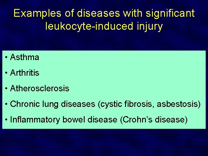 Examples of diseases with significant leukocyte-induced injury • Asthma • Arthritis • Atherosclerosis •