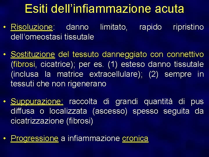 Esiti dell’infiammazione acuta • Risoluzione: danno limitato, dell’omeostasi tissutale rapido ripristino • Sostituzione del