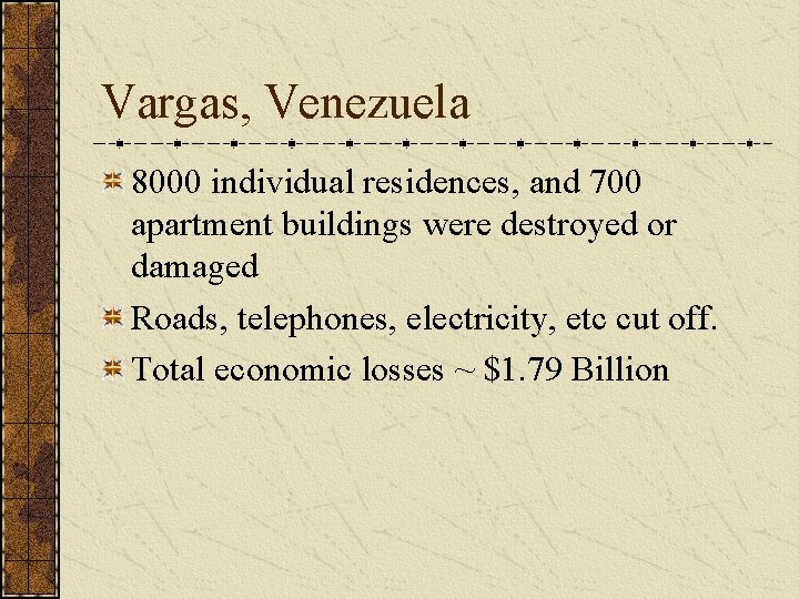 Vargas, Venezuela 8000 individual residences, and 700 apartment buildings were destroyed or damaged Roads,